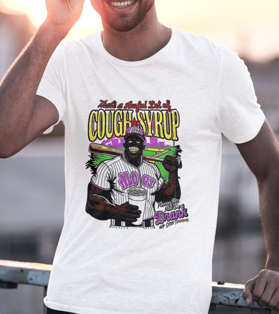 That's A Awful Lot Of Cough Syrup M.O.C Drank On Ya Boy Forever T-Shirt