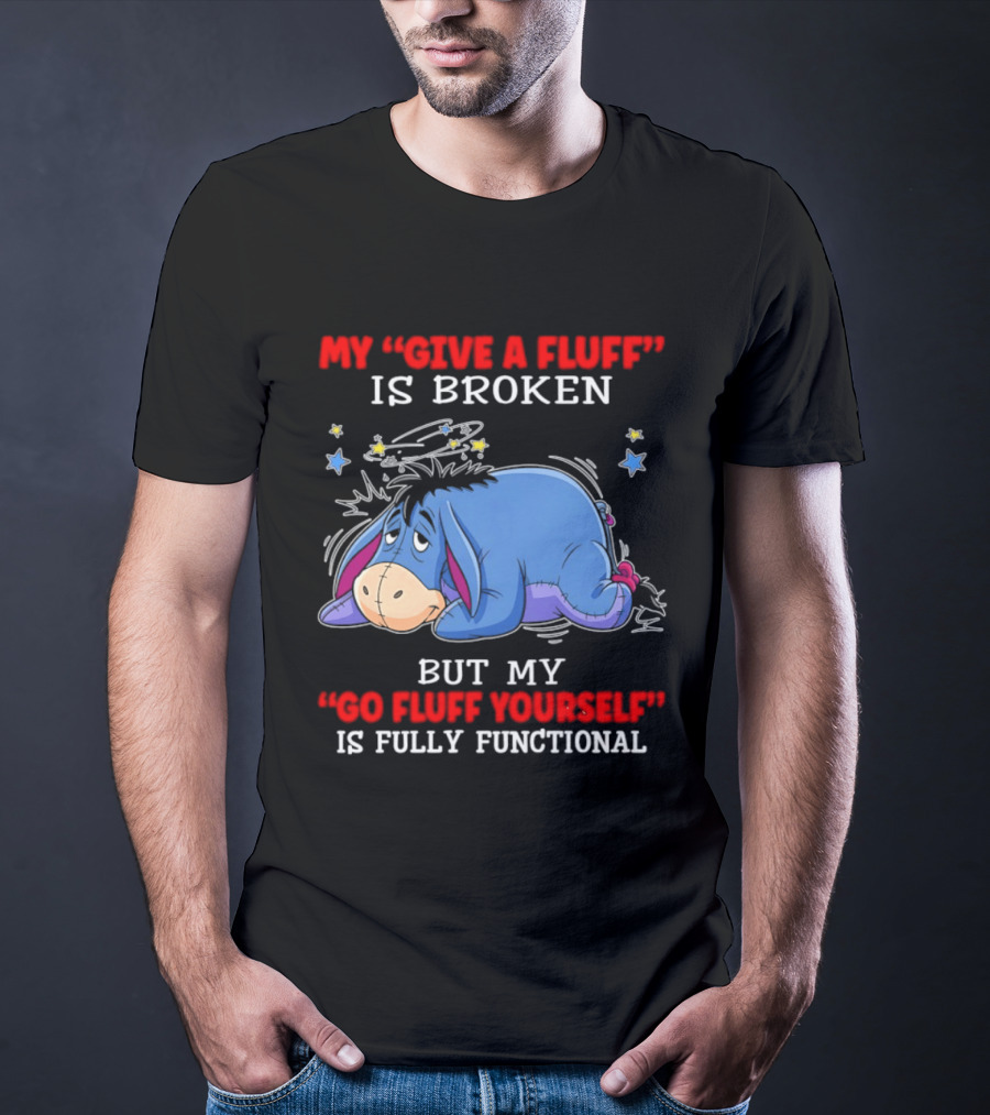 Eeyore My Give A Fluff Is Broken But My Go Fluff Yourself Is Fully Functional Eeyore Character With Stars T-Shirt