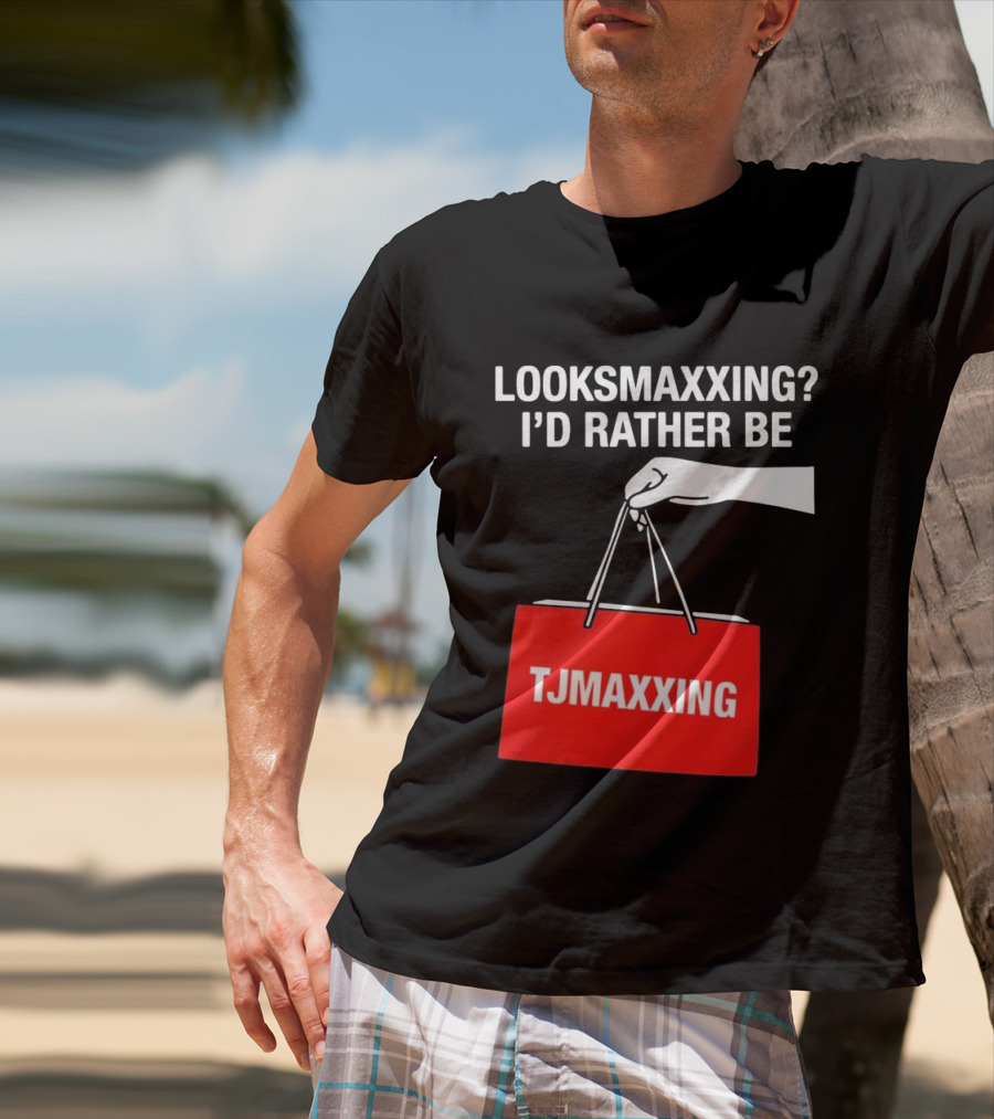 Looksmaxxing I'd Rather Be TJMaxxing Shopping Bag Humor T-Shirt