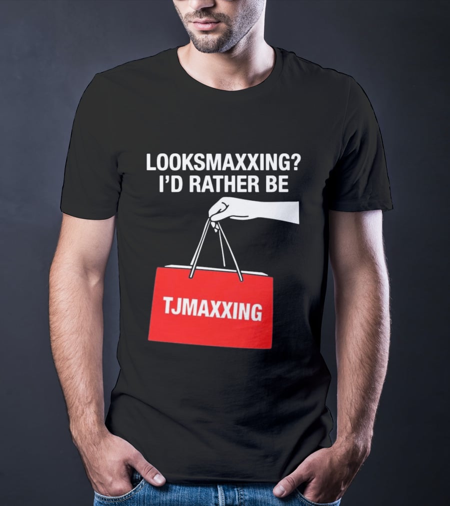 Looksmaxxing I'd Rather Be TJMaxxing Shopping Bag Humor T-Shirt