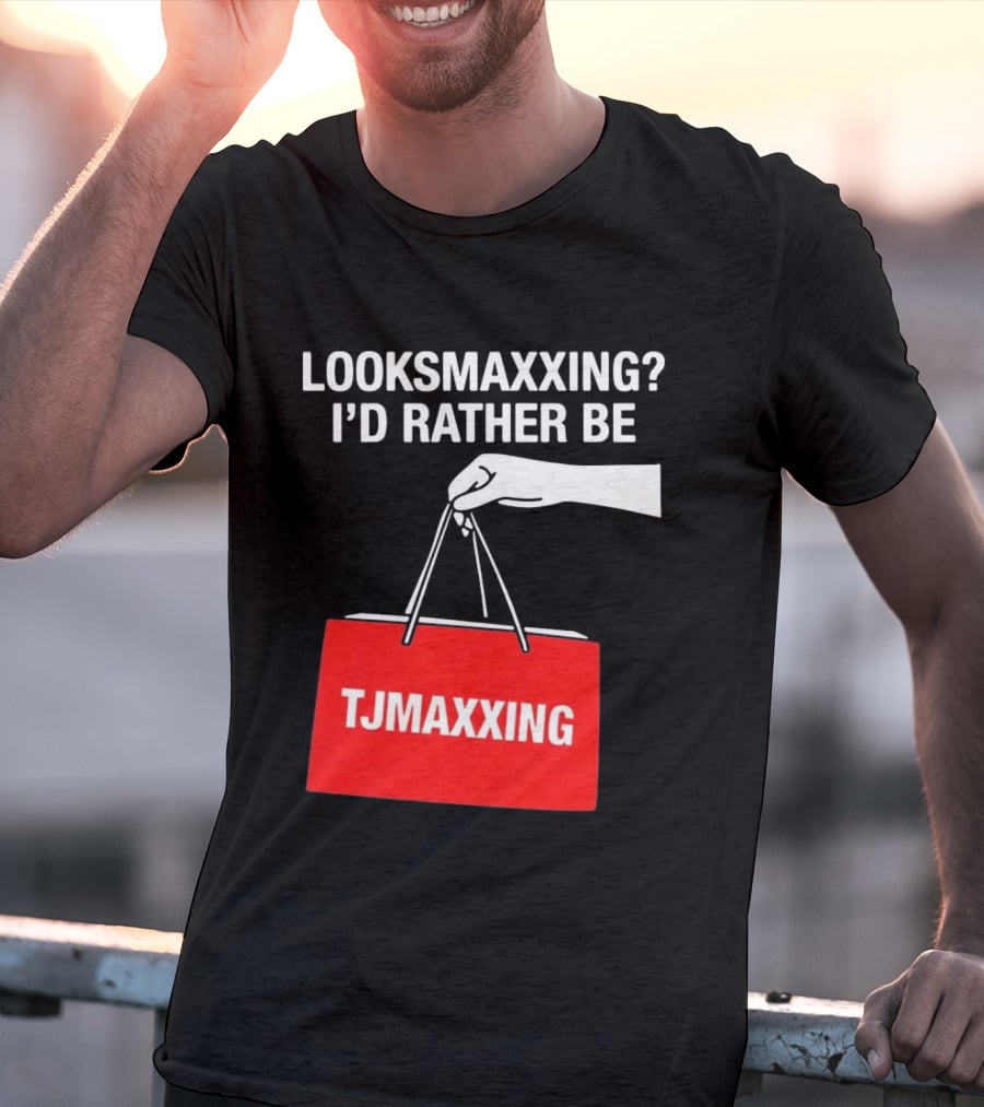Looksmaxxing I'd Rather Be TJMaxxing Shopping Bag Humor T-Shirt