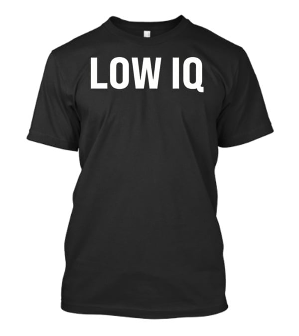 Low IQ Limited Edition T-Shirt