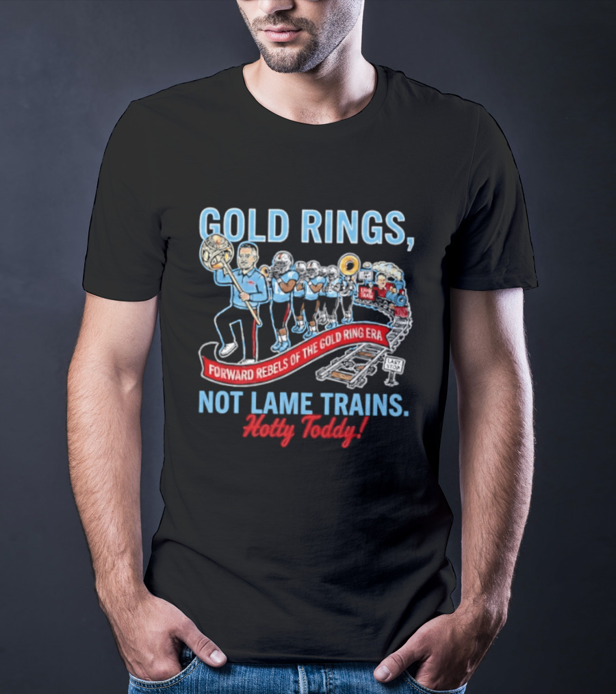 Ole Miss Rebels Gold Rings Forward Not Lame Trains Hotty Toddy T-Shirt