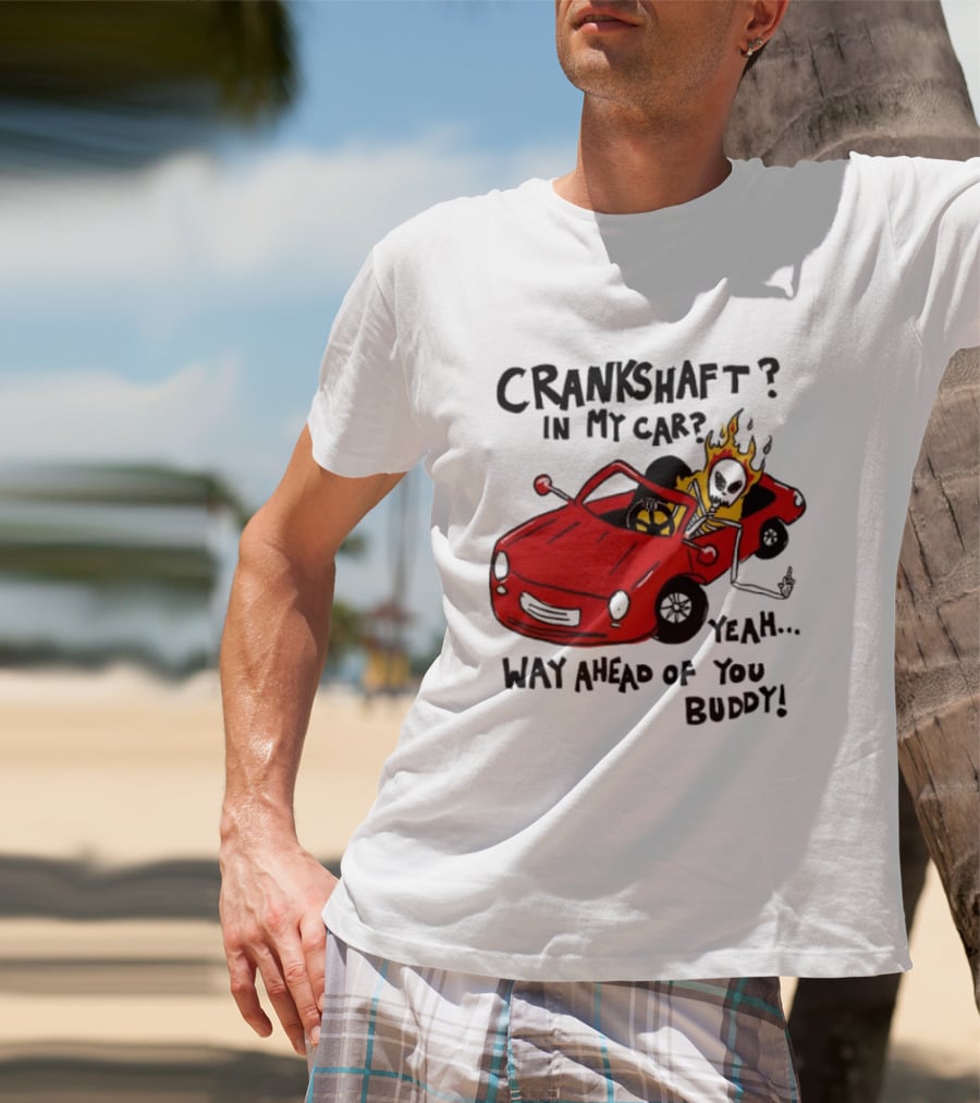 Crankshaft In My Car Yeah Way Ahead Of You Buddy Red Sports Car Flame T-Shirt