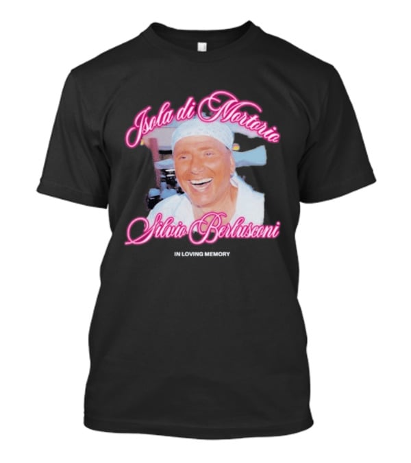 Isola Di Mortorio Silvio Berlusconi In Loving Memory T-Shirt