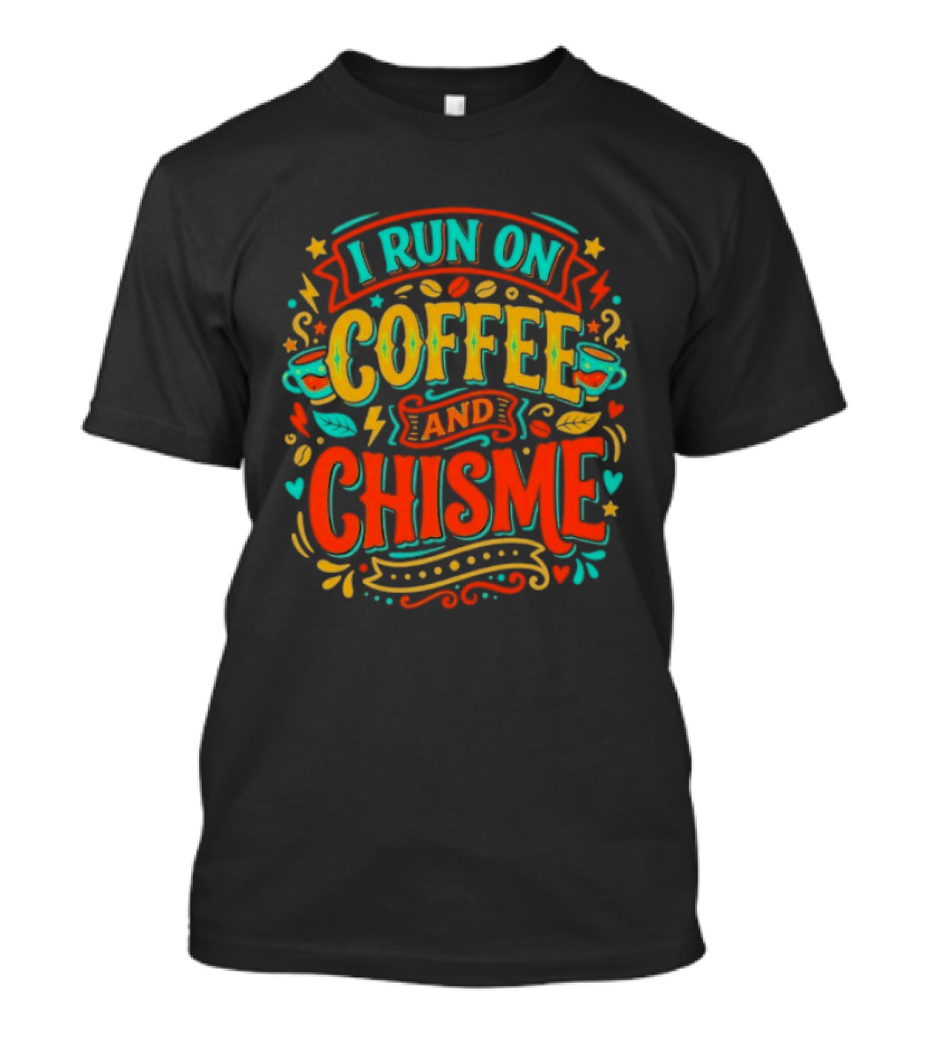 I Run On Coffee And Chisme T-Shirt