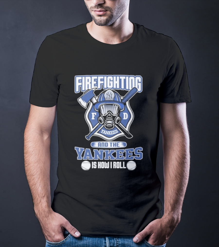 Firefighting F D Yankees Is How I Roll T-Shirt