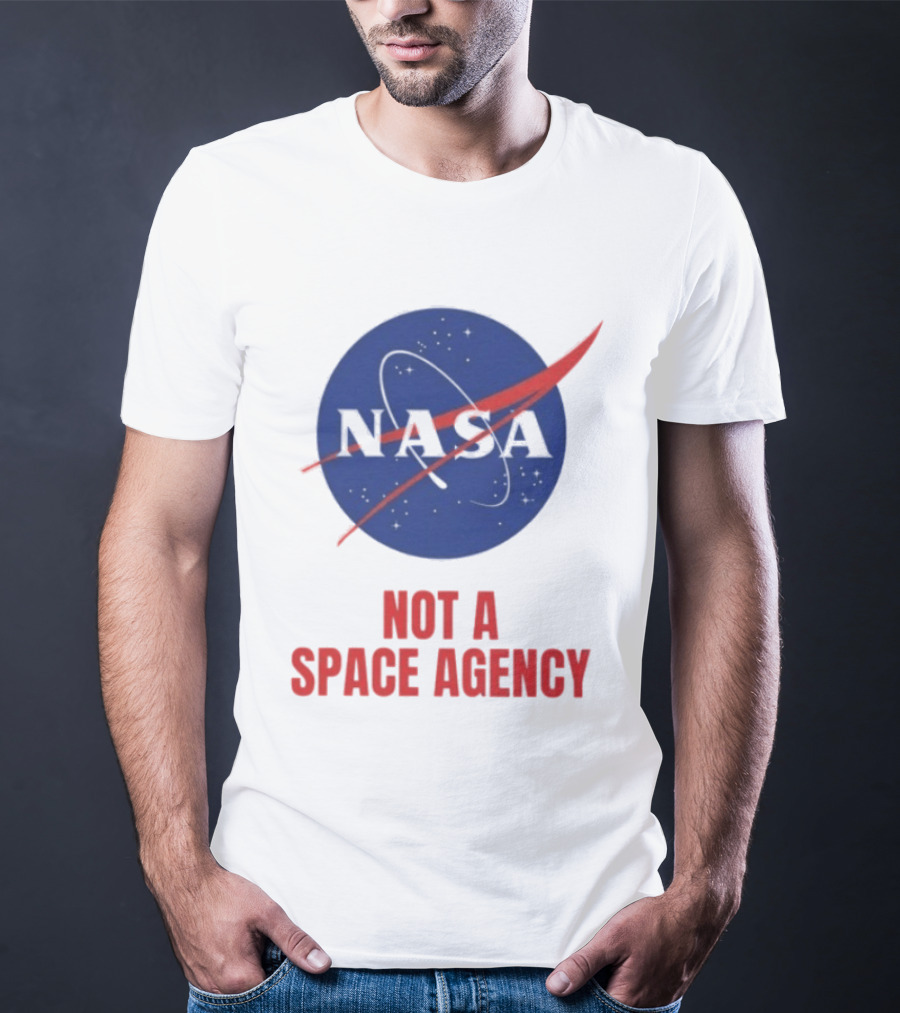 NASA Not A Space Agency T-Shirt