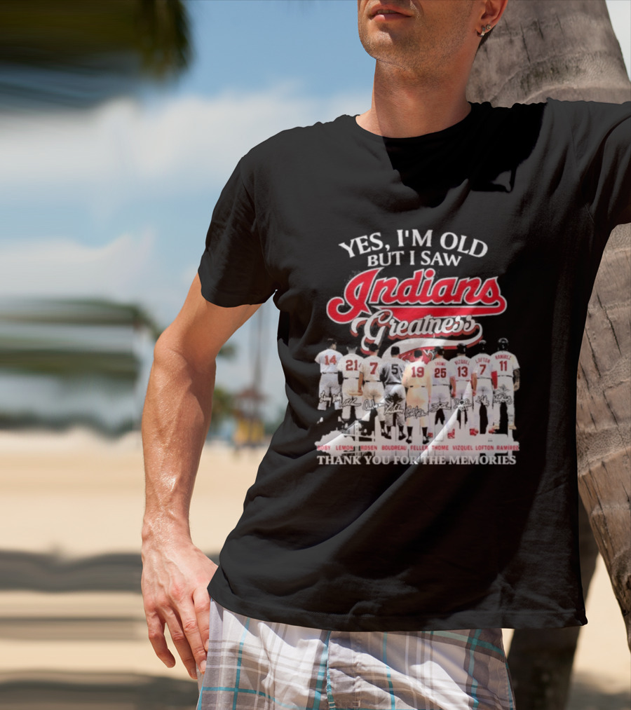Yes I'm Old But I Saw Indians Greatness Thank You For The Memories T-Shirt
