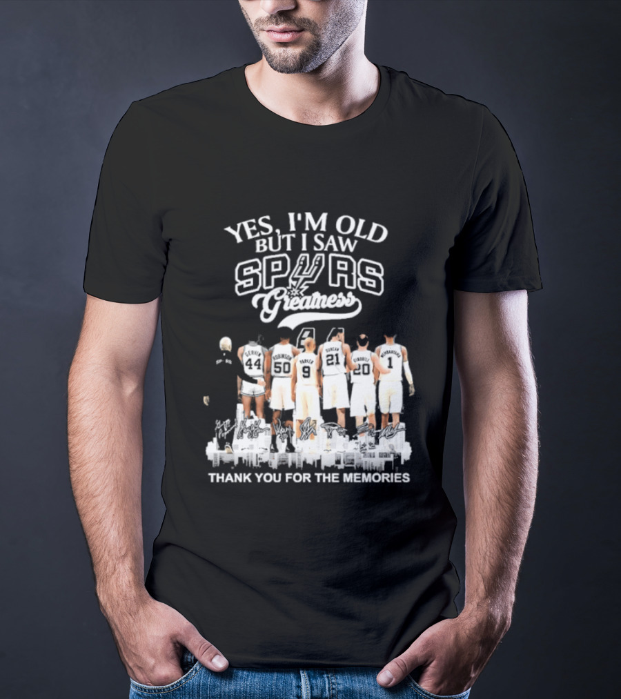 Yes I'm Old But I Saw Spurs Greatness Thank You For The Memories T-Shirt