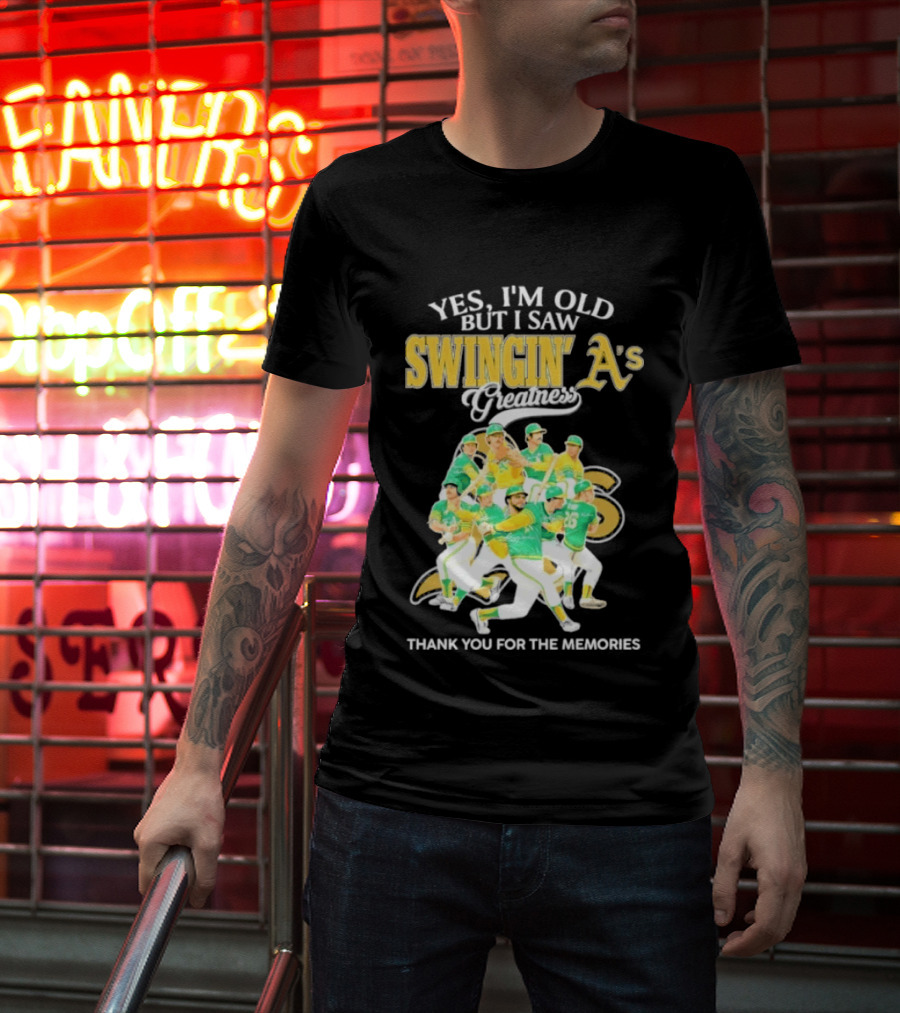 Yes I'm Old But I Saw Swingin' A's Greatness Thank You For The Memories T-Shirt