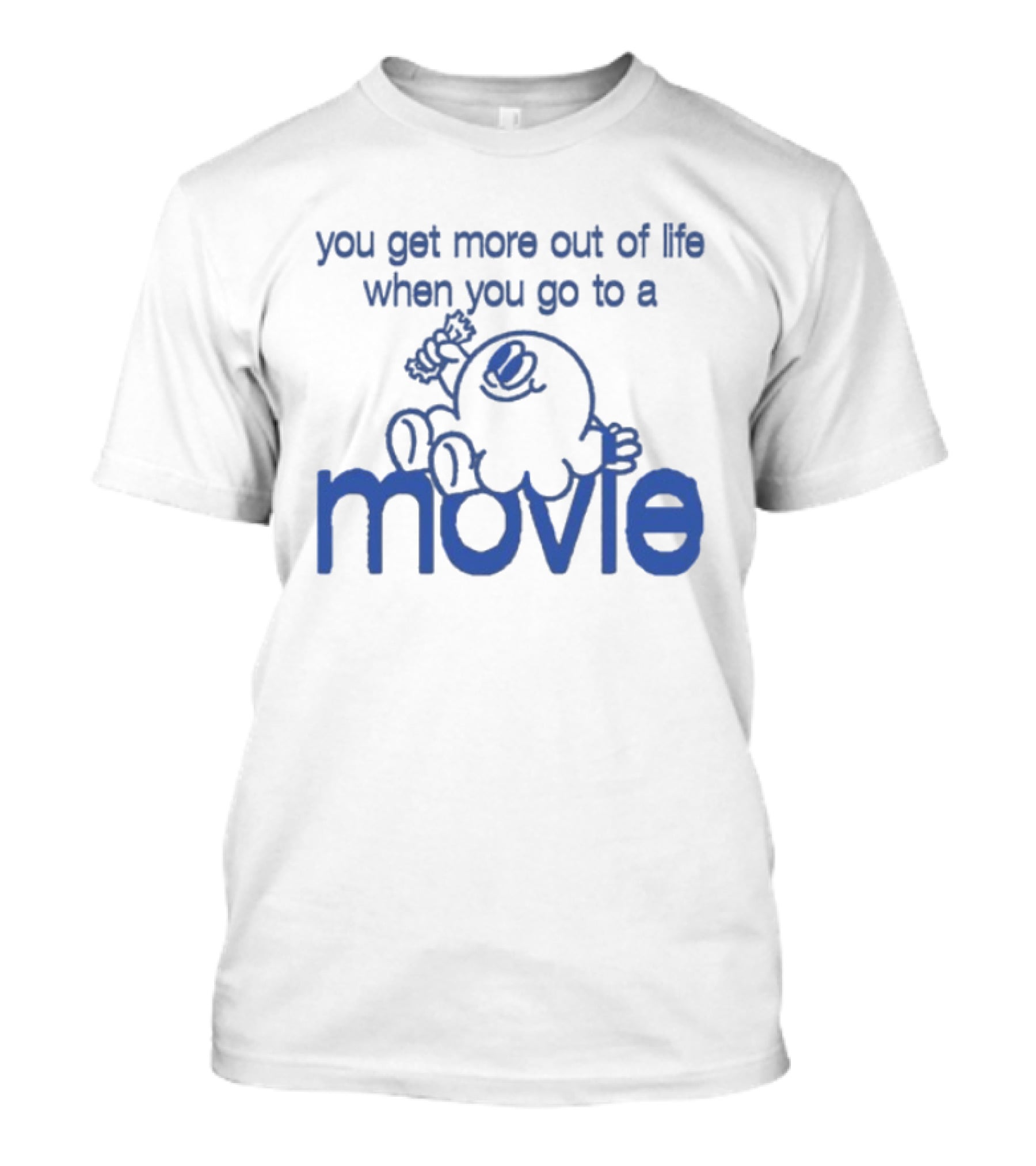 You Get More Out Of Life When You Go To A Movie Cartoon T-Shirt
