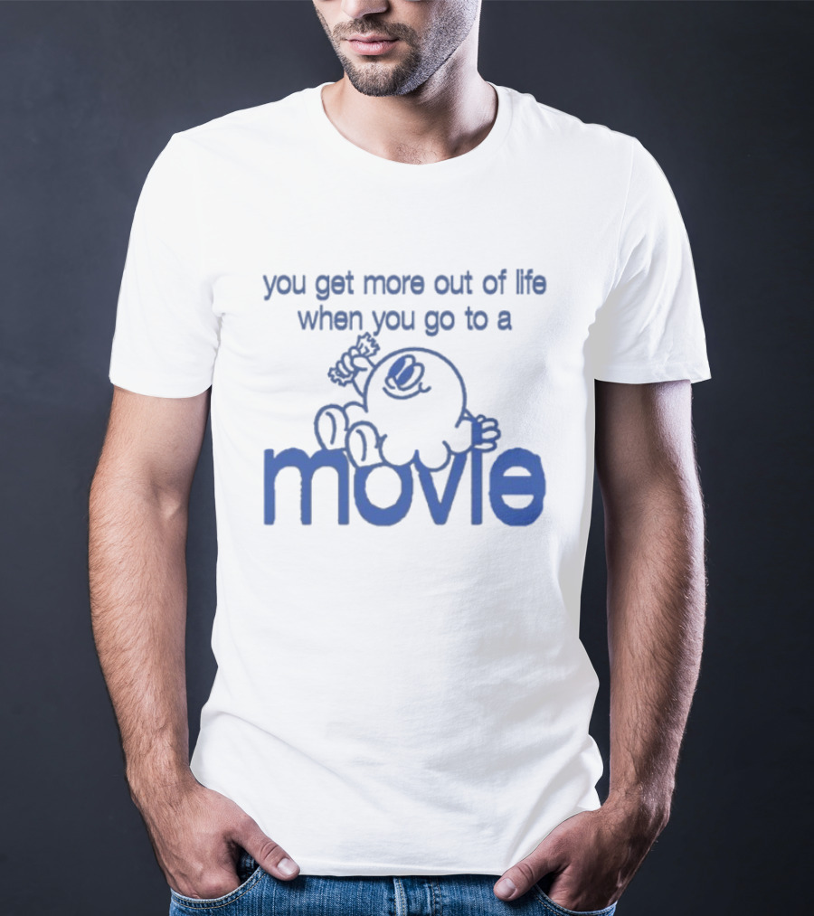 You Get More Out Of Life When You Go To A Movie Cartoon T-Shirt
