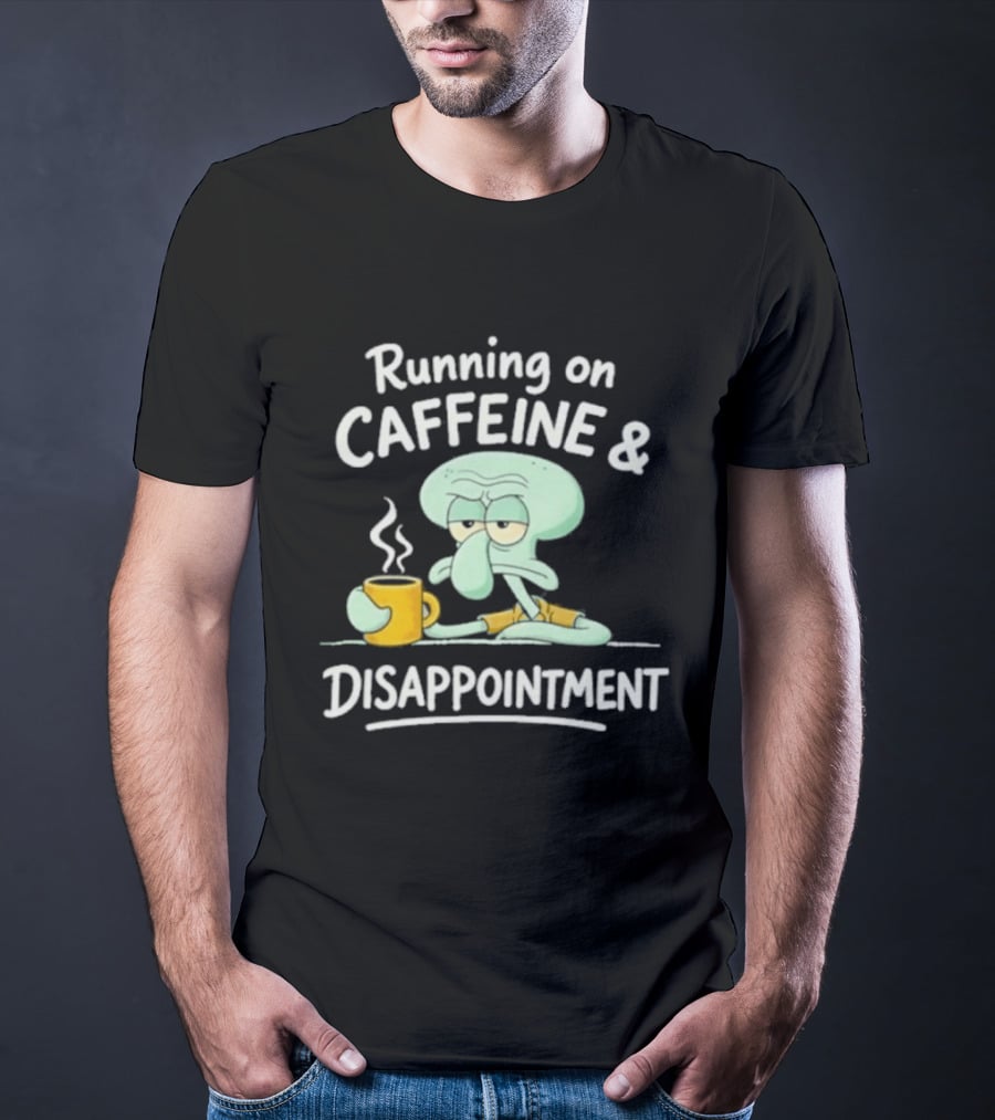 Running On Caffeine & Disappointment Squidward Coffee Mood T-Shirt