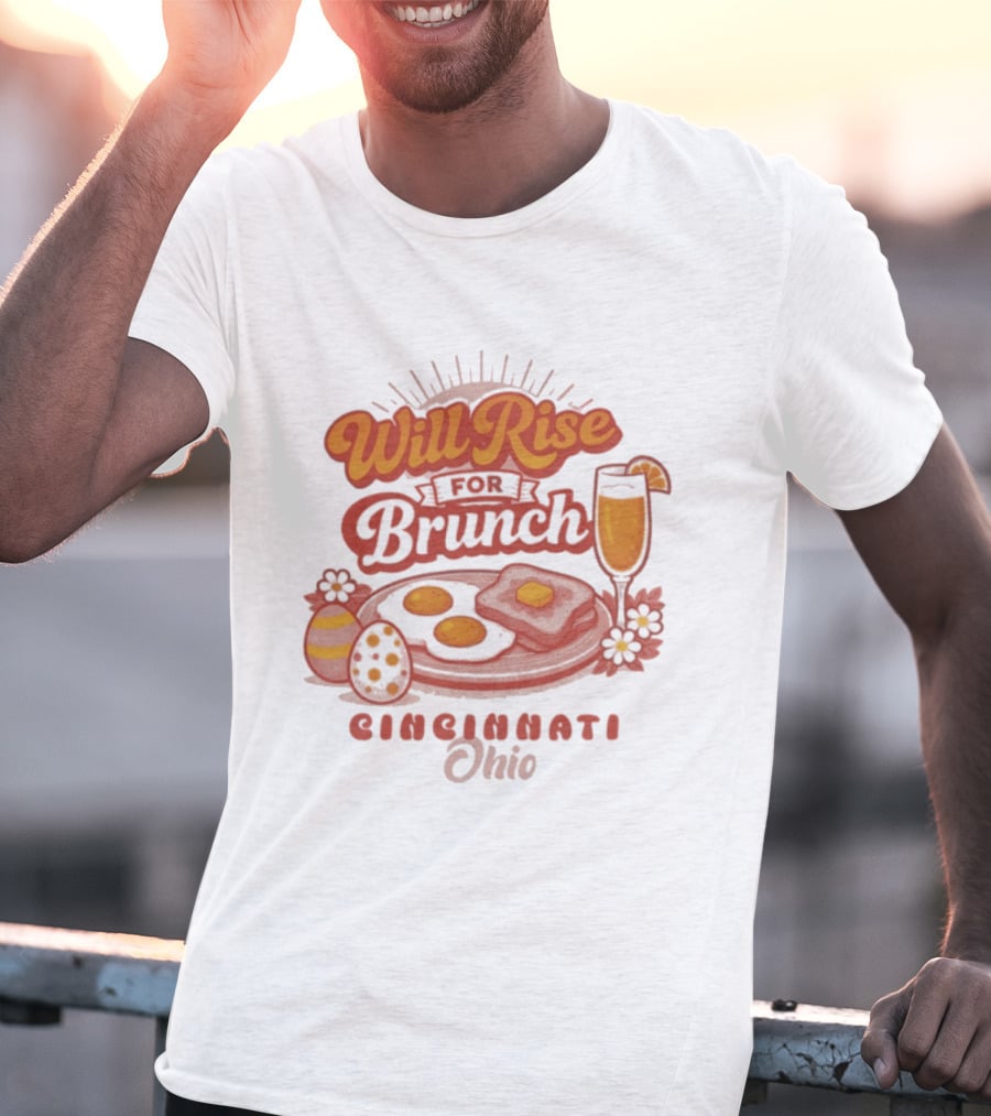 Will Rise For Brunch Cincinnati Ohio Eggs Toast Mimosa Easter Decor T-Shirt