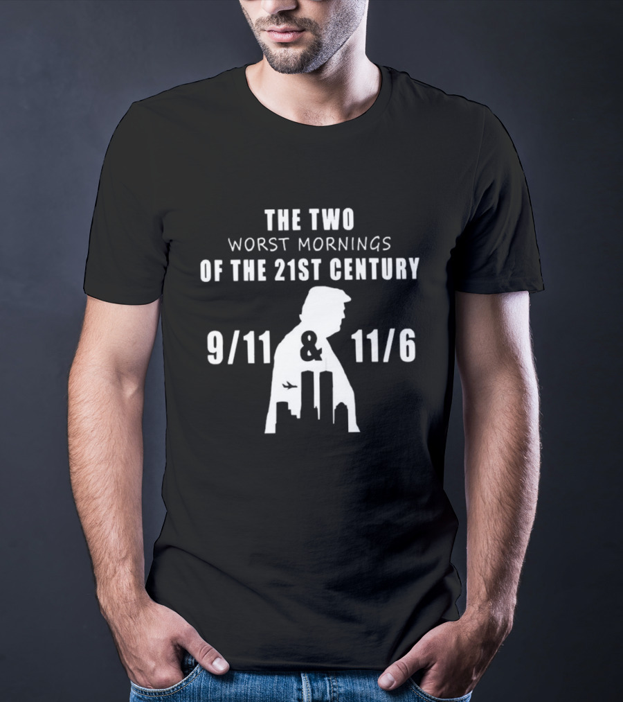 The Two Worst Mornings Of The 21st Century 9 11 11 6 Trump T-Shirt