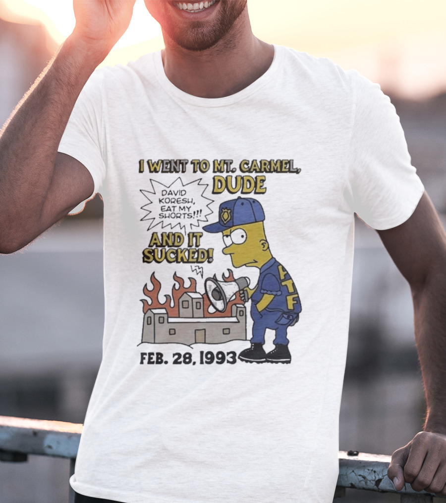 I Went To Mt Carmel Dude David Koresh Eat My Shorts Feb 28 1993 LTF T-Shirt
