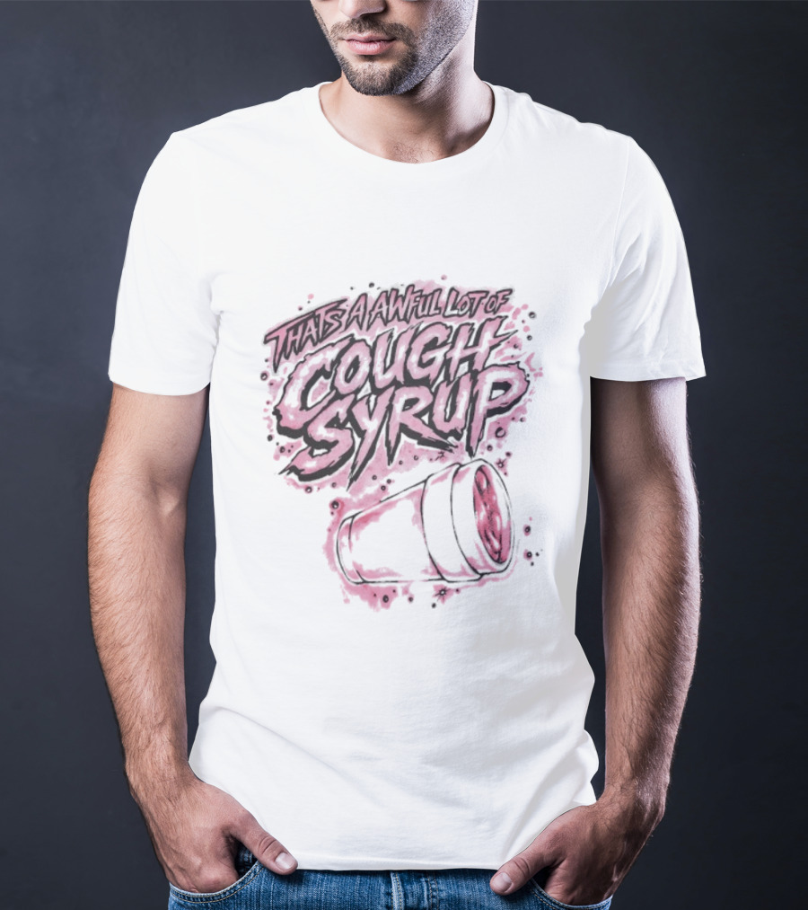 That's A Awful Lot Of Cough Syrup Airbrush Pink Splatter T-Shirt