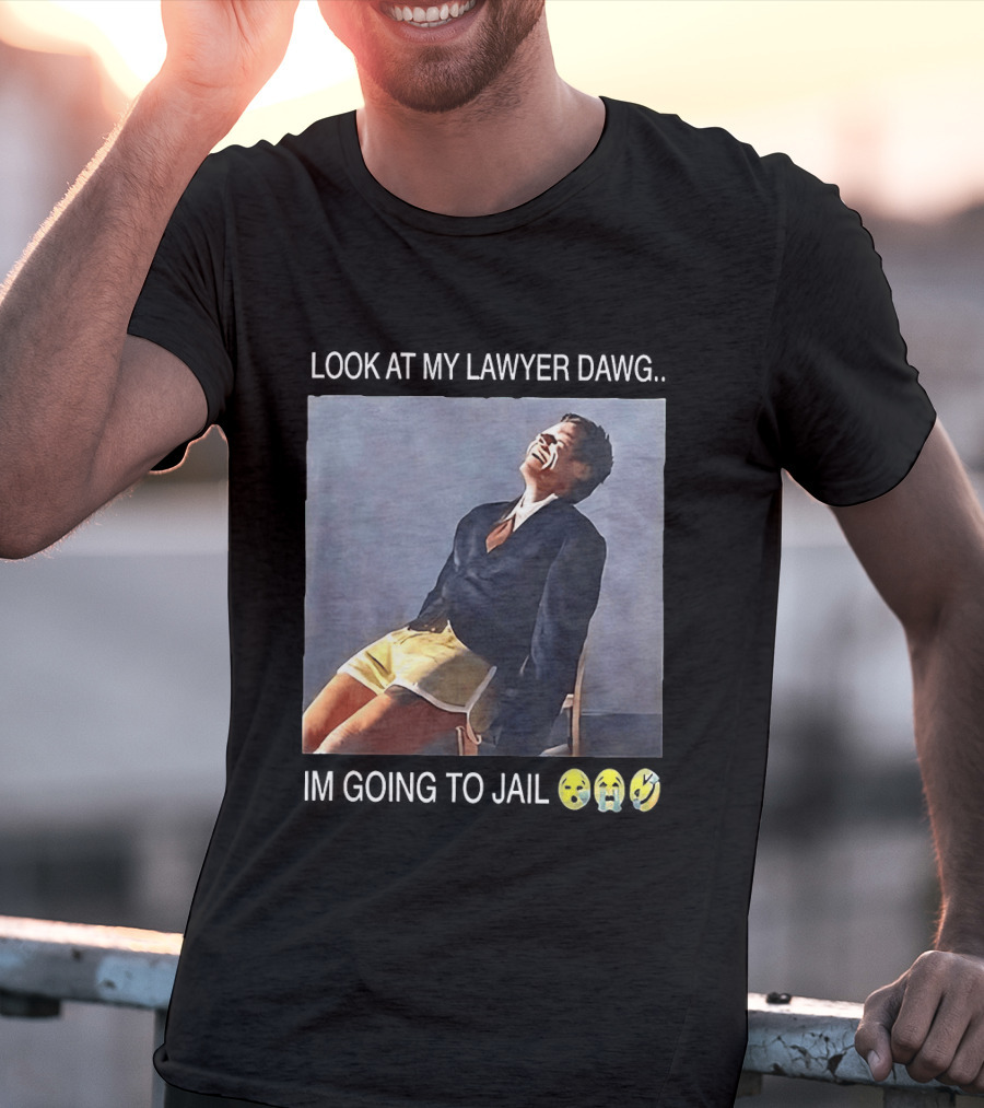 Look At My Lawyer Dawg I'm Going To Jail T-Shirt