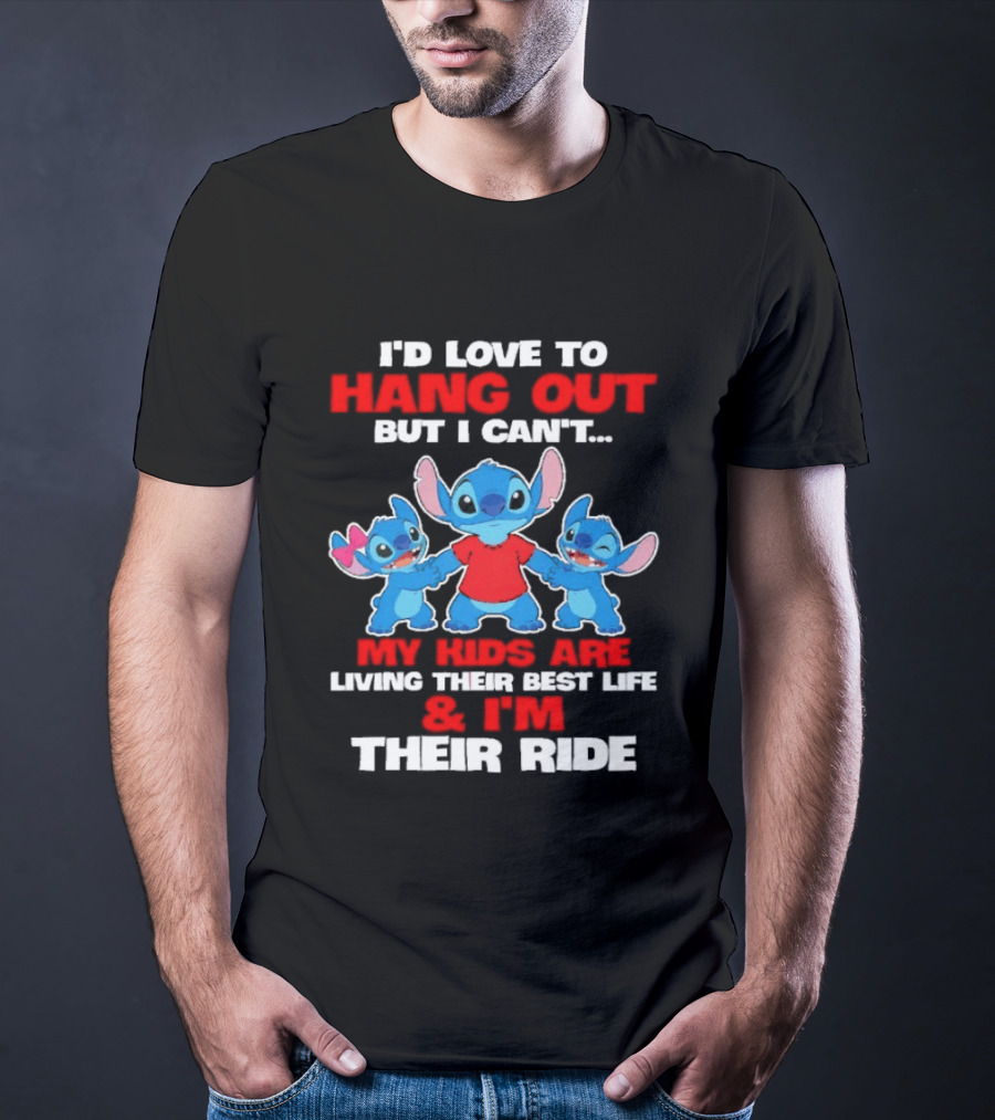 I'd Love To Hang Out But I Can't My Kids Are Living Their Best Life And I'm Their Ride Stitch T-Shirt