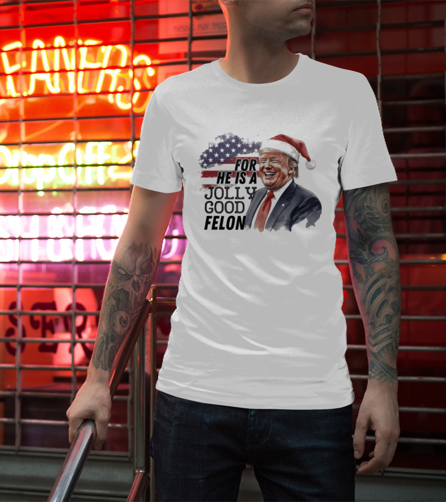 For He Is A Jolly Good Felon Santa Trump Christmas 2024 T-Shirt