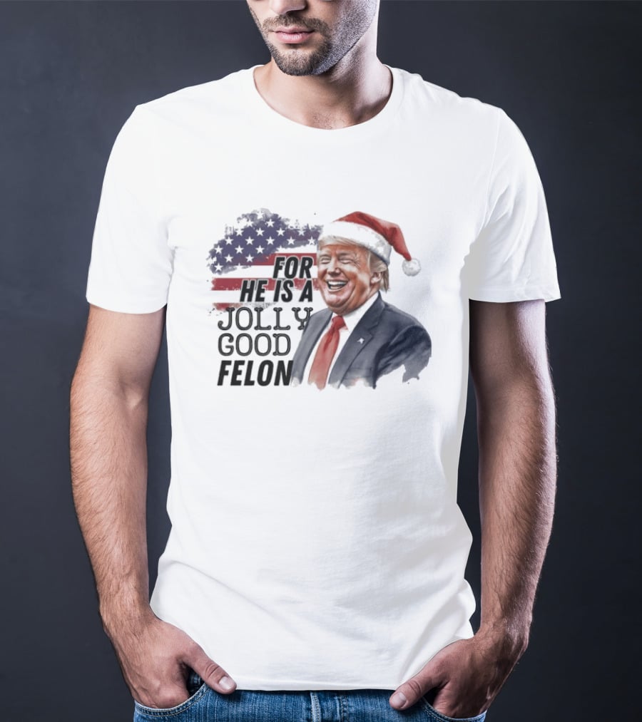 For He Is A Jolly Good Felon Santa Trump Christmas 2024 T-Shirt