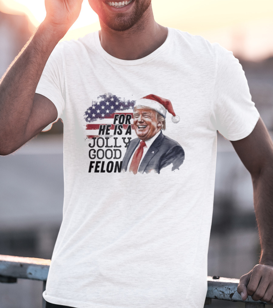 For He Is A Jolly Good Felon Santa Trump Christmas 2024 T-Shirt