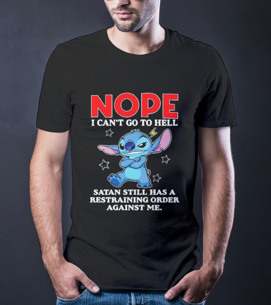 Nope I Can't Go To Hell Satan Still Has A Restraining Order Against Me Stitch T-Shirt