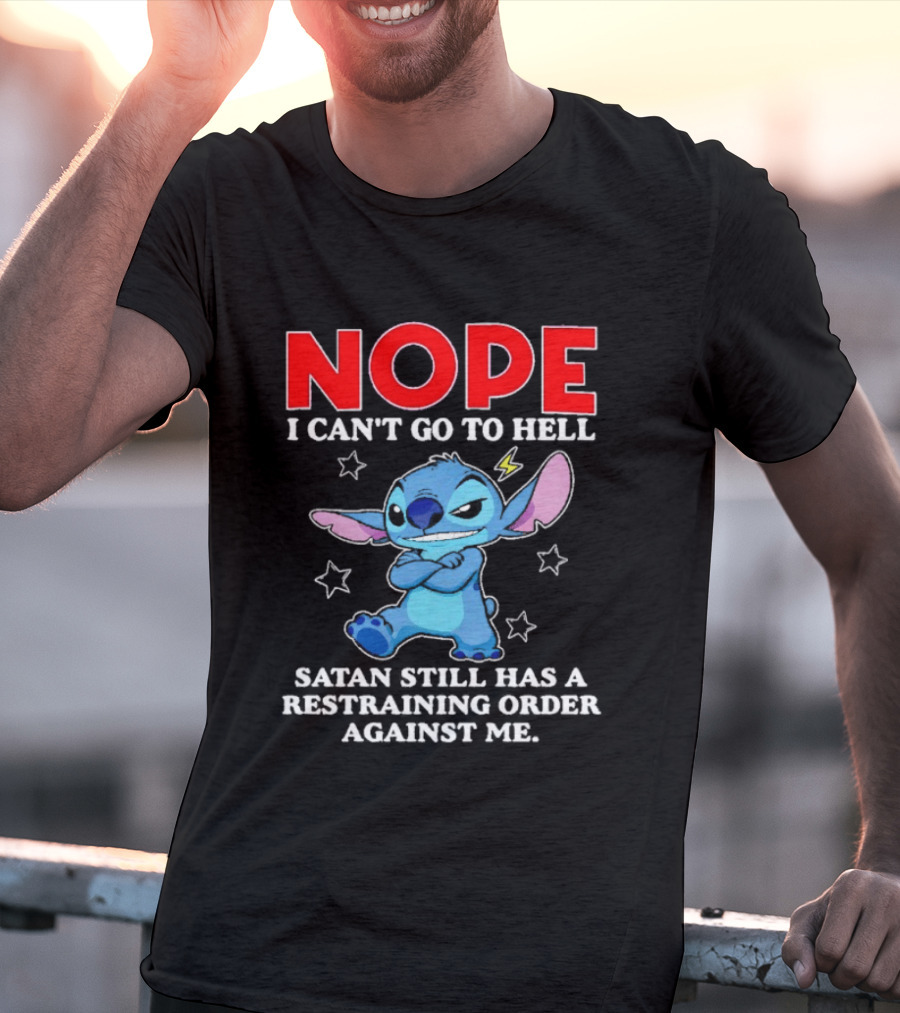 Nope I Can't Go To Hell Satan Still Has A Restraining Order Against Me Stitch T-Shirt