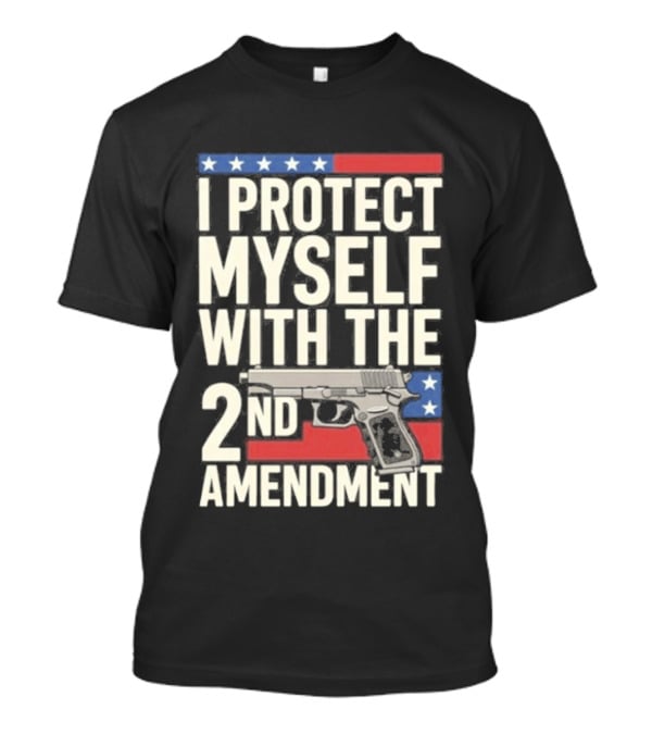 I Protect Myself With The 2nd Amendment Gun And American Flag Stars T-Shirt