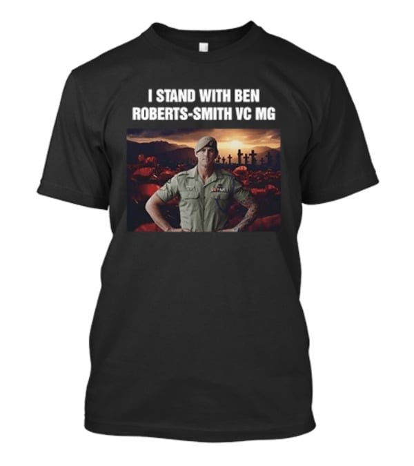I Stand With Ben Roberts Smith VC MG Military Honor Support T-Shirt