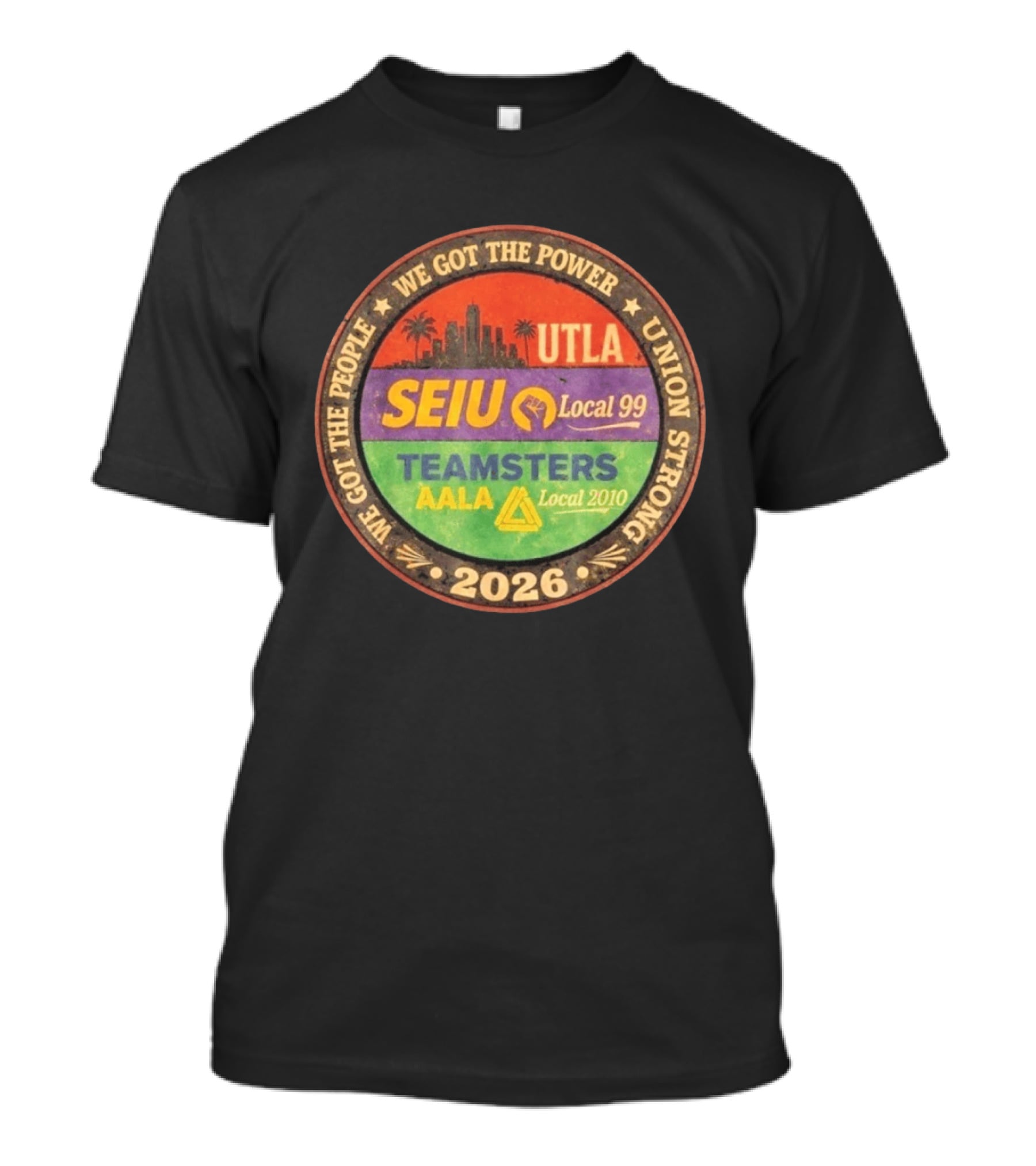 We Got The Power Union Strong UTLA SEIU Local 99 Teamsters AALA Local 2010 2026 T-Shirt