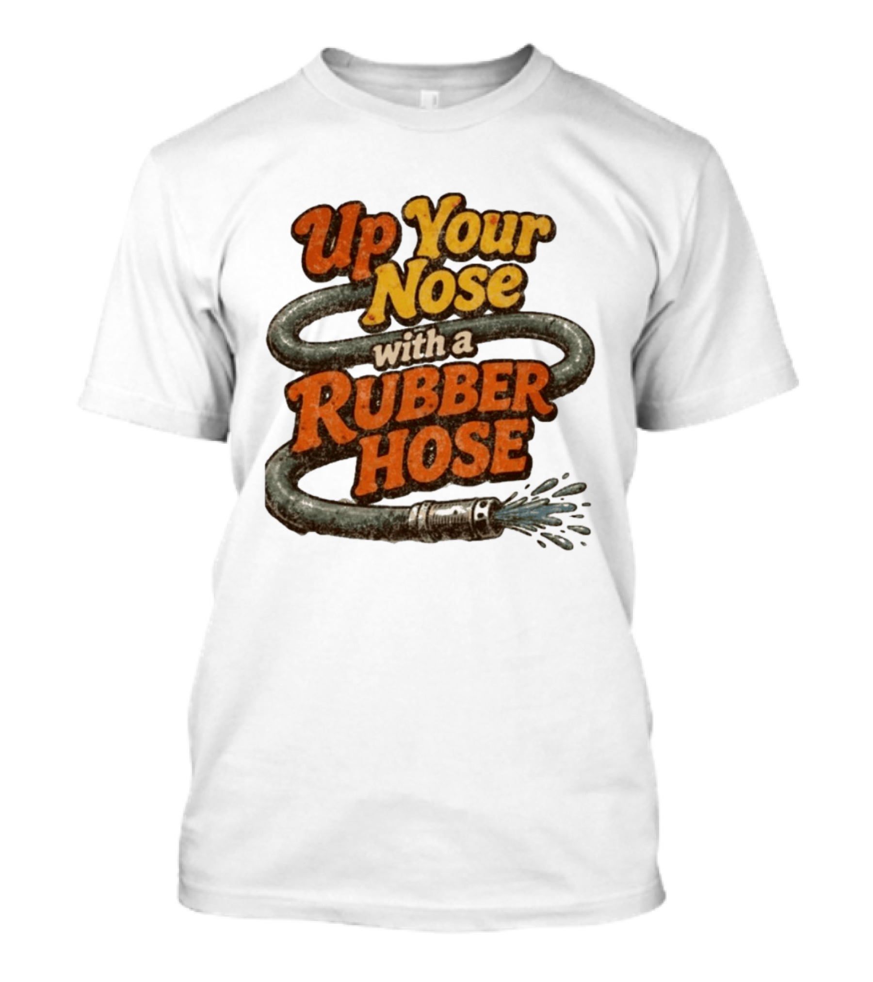 Up Your Nose With A Rubber Hose Nostalgic Pop Culture Phrase T-Shirt