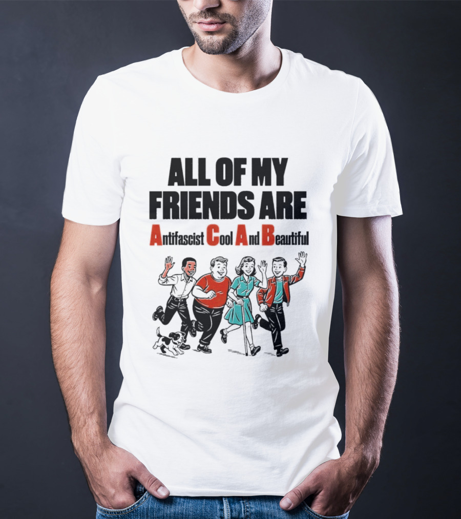 All Of My Friends Are Antifascist Gay And Beautiful T-Shirt