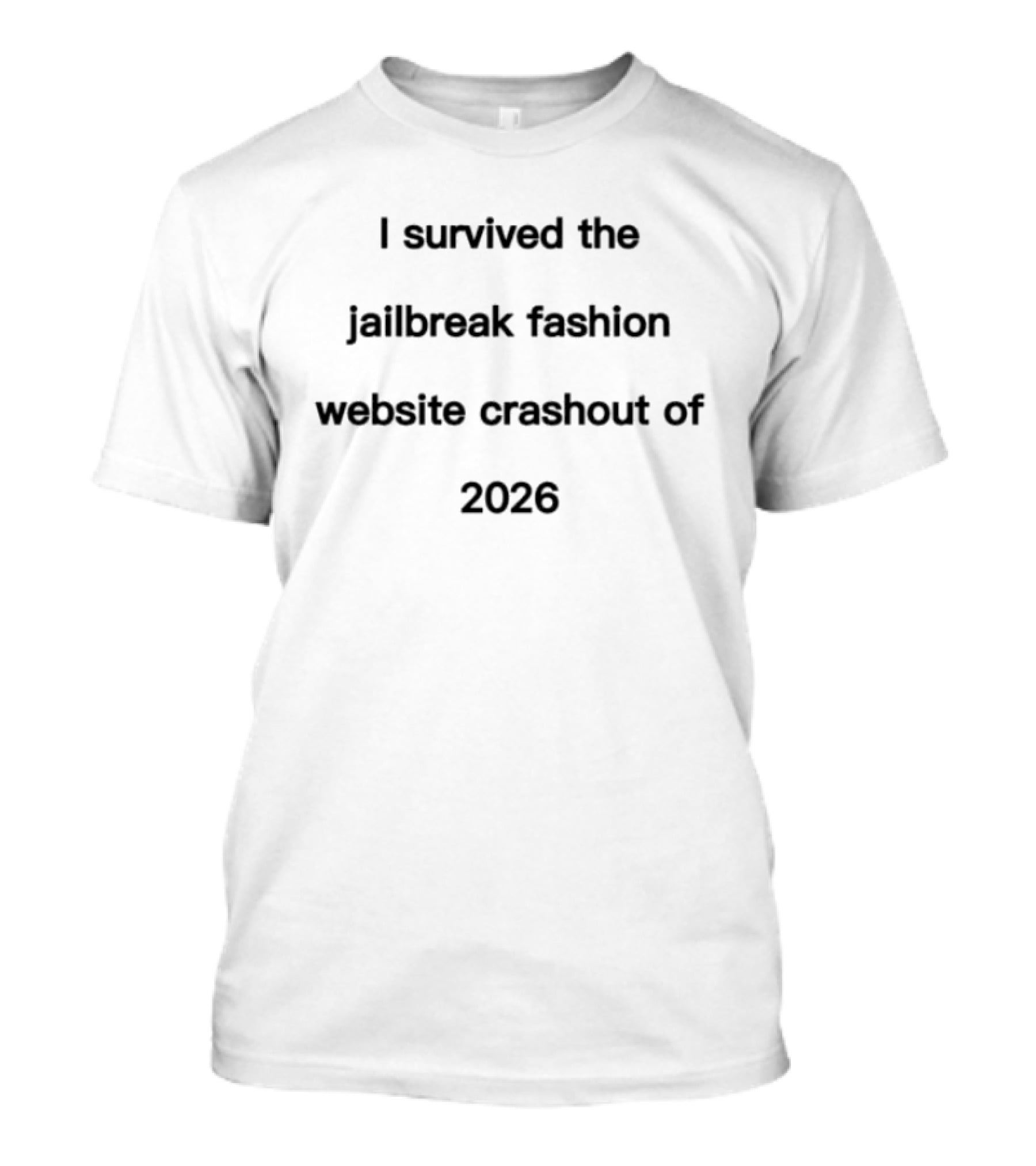 I Survived The Jailbreak Fashion Website Crashout Of 2026 T-Shirt