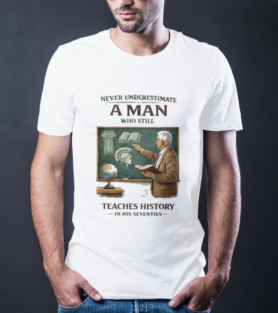 Never Underestimate A Man Who Still Teaches History In His Seventies Vintage Chalkboard Professor T-Shirt