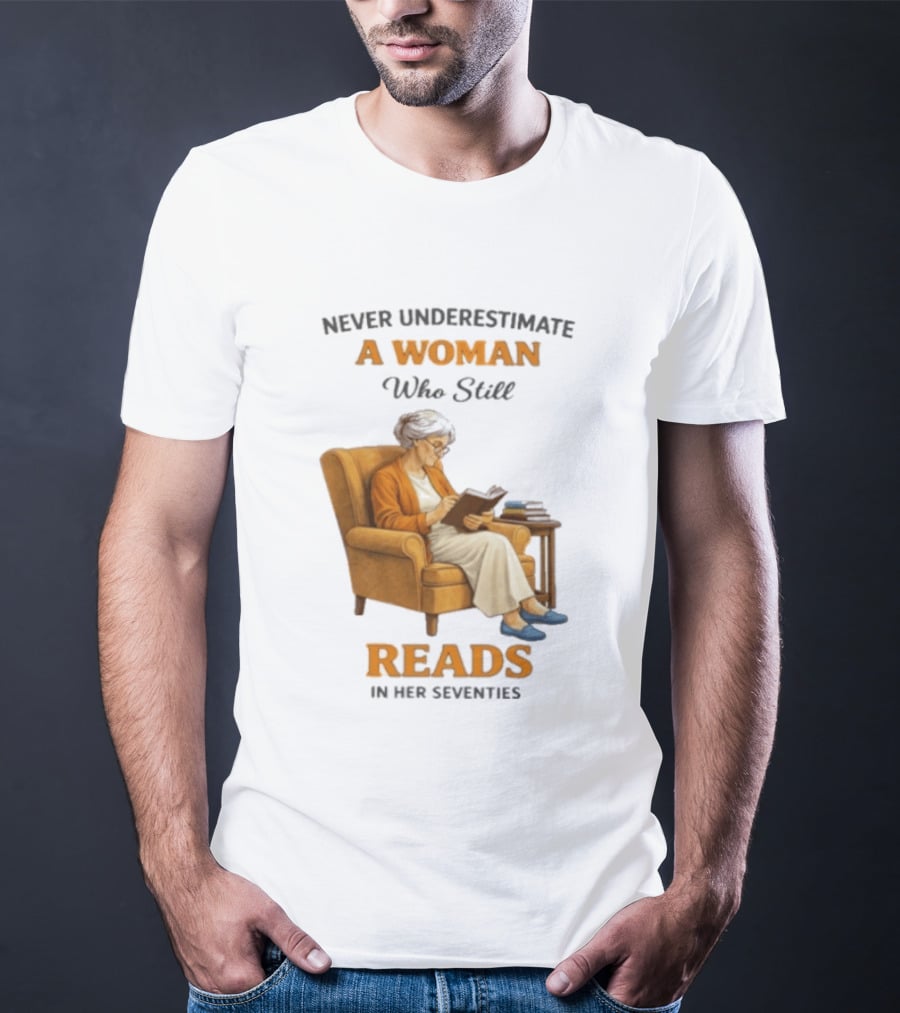 Never Underestimate A Woman Who Still Reads In Her Seventies Vintage Book Lover T-Shirt