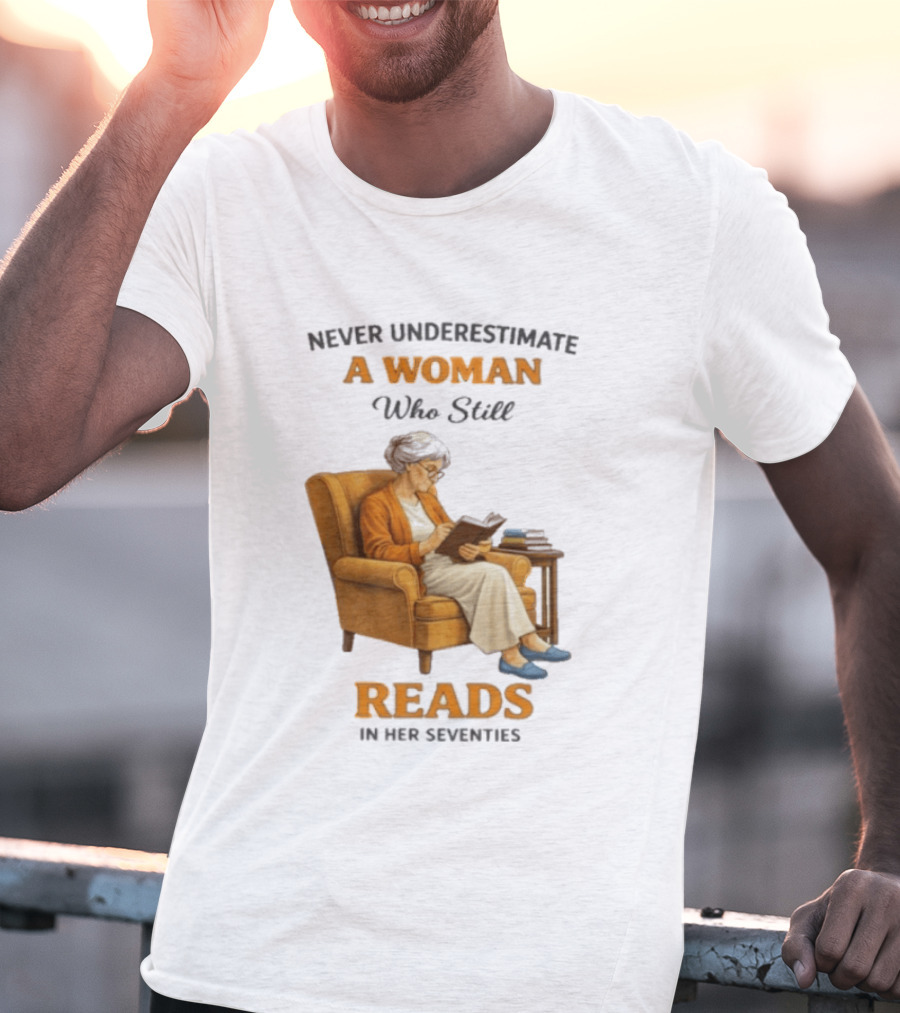 Never Underestimate A Woman Who Still Reads In Her Seventies Vintage Book Lover T-Shirt