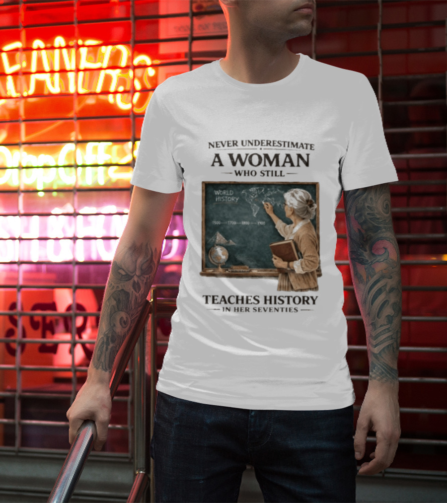 Never Underestimate A Woman Who Still Teaches World History In Her Seventies With Chalkboard And Books T-Shirt