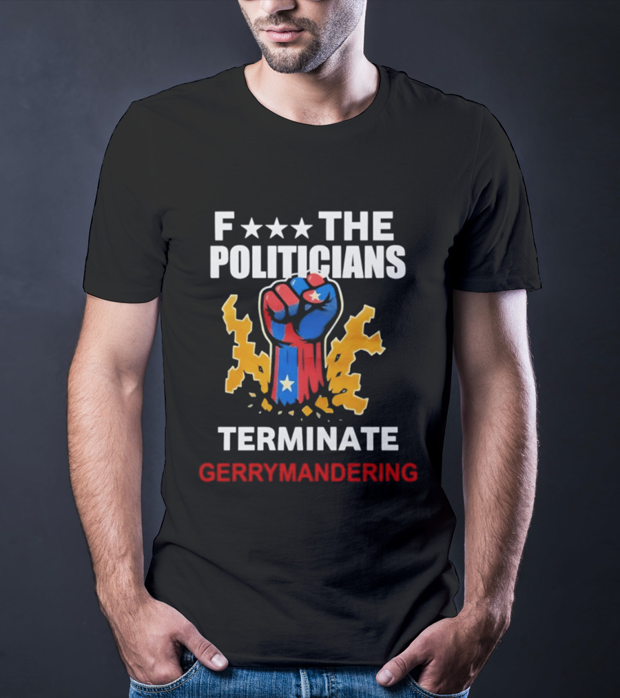 F*** The Politicians Terminate Gerrymandering American Flag Fist T-Shirt