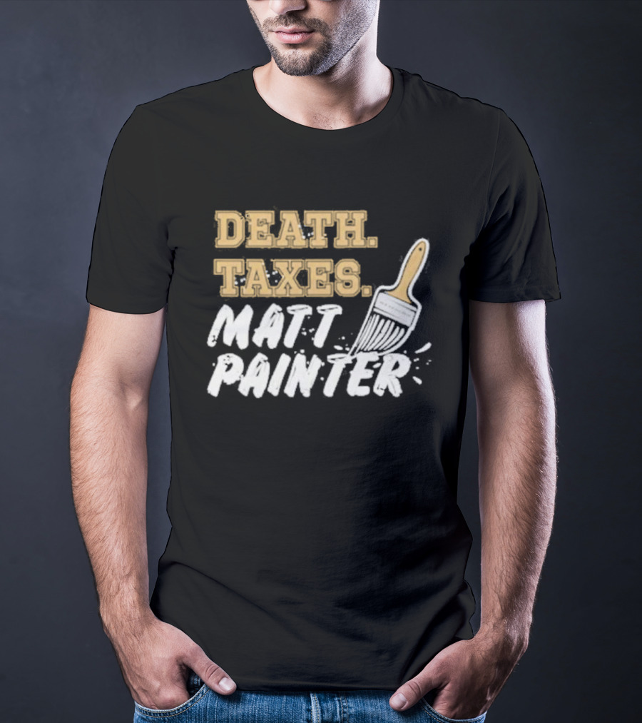 Death Taxes Matt Painter Paint Brush T-Shirt