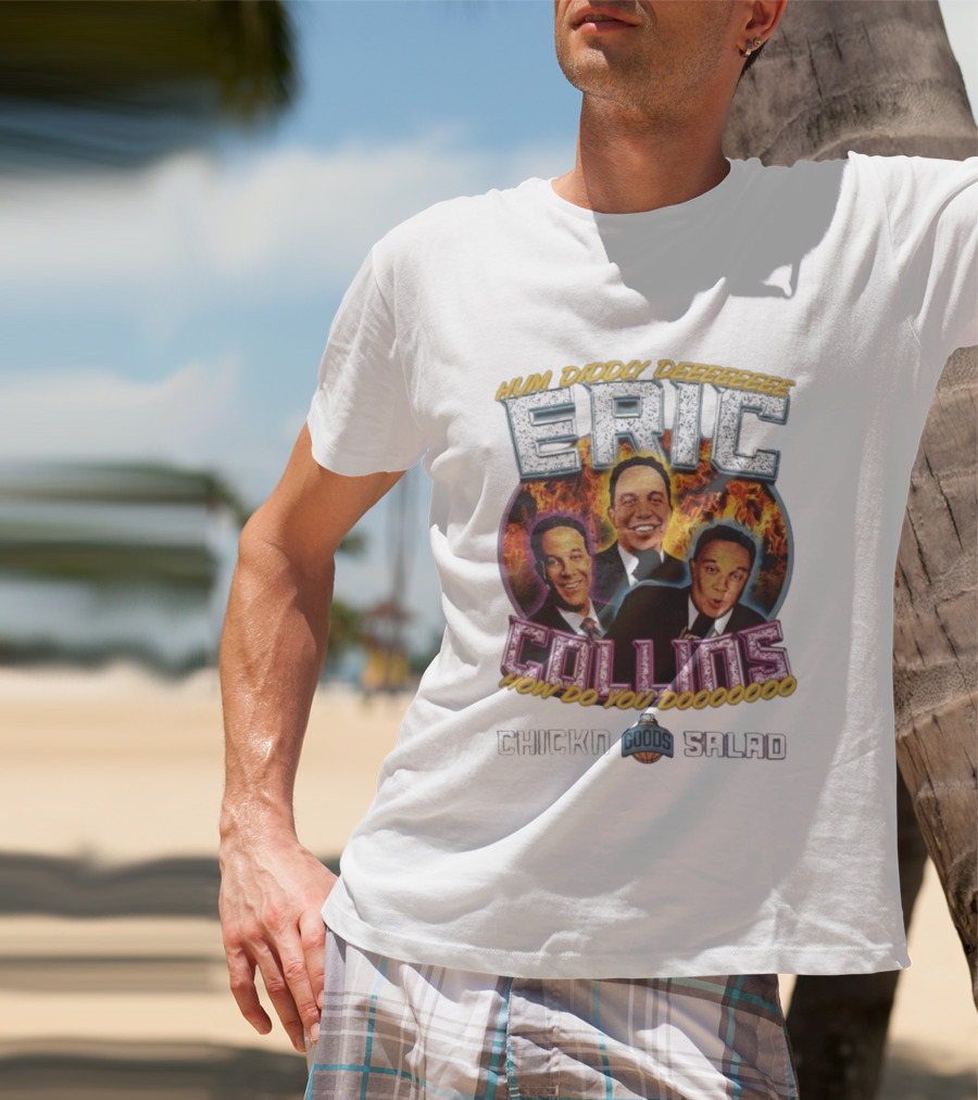 Hum Diddy Deeeee Eric Collins How Do You Dooooooo T-Shirt