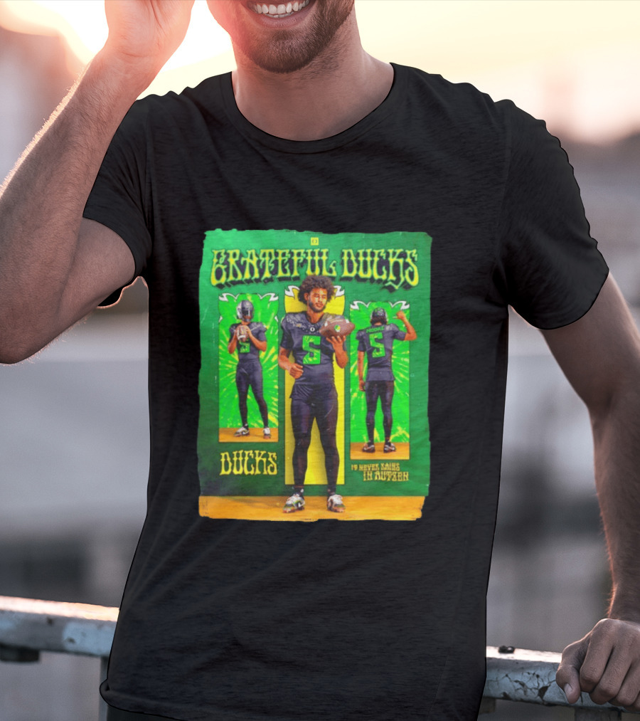Grateful Ducks Dante Moore Oregon Football It Never Rains In Autzen T-Shirt