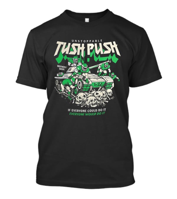 Unstoppable Tush Push If Everyone Did It Brotherly Shove T-Shirt