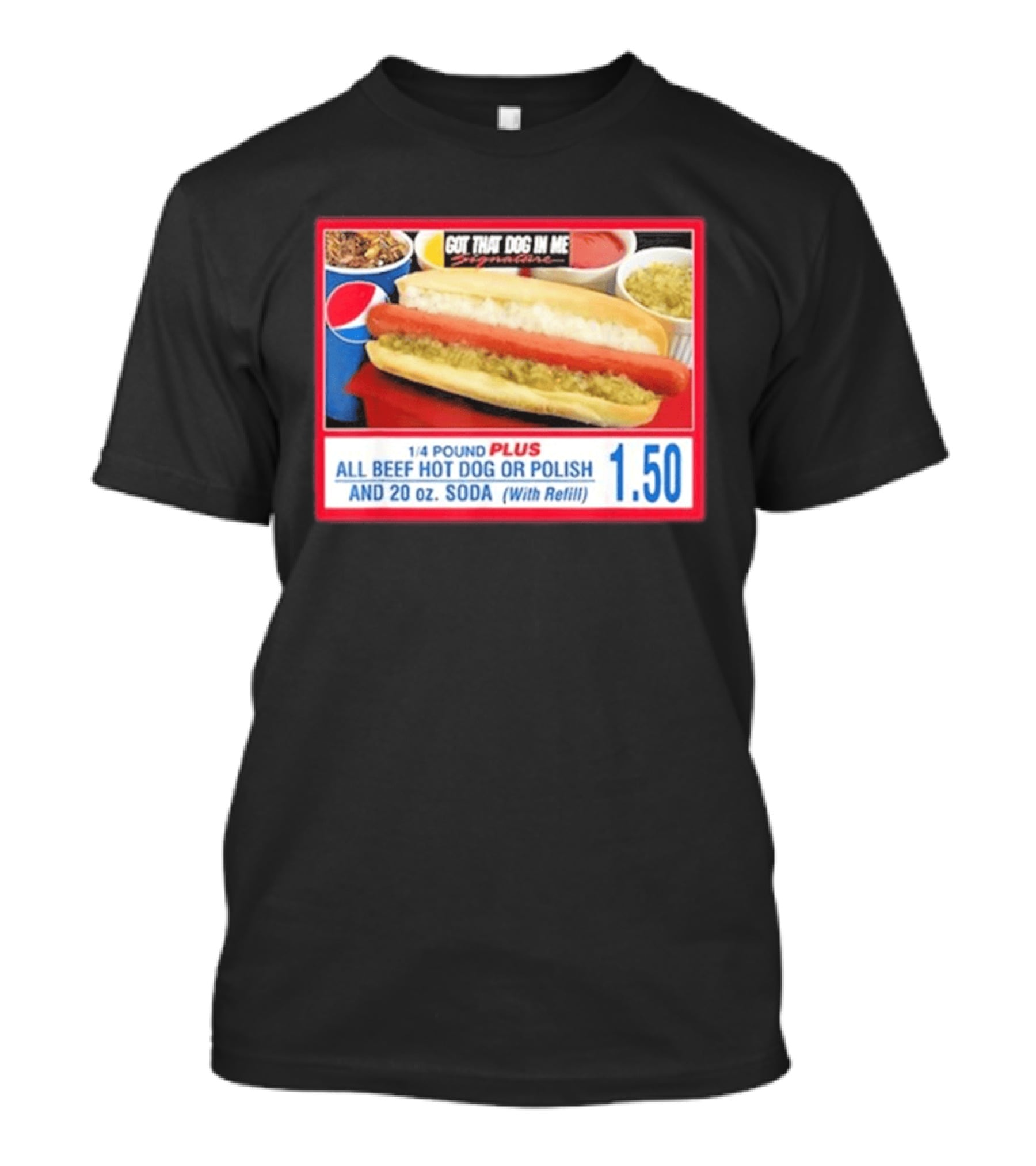 Got That Dog In Me Costco All Beef Hot Dog Polish Soda 1.50 T-Shirt