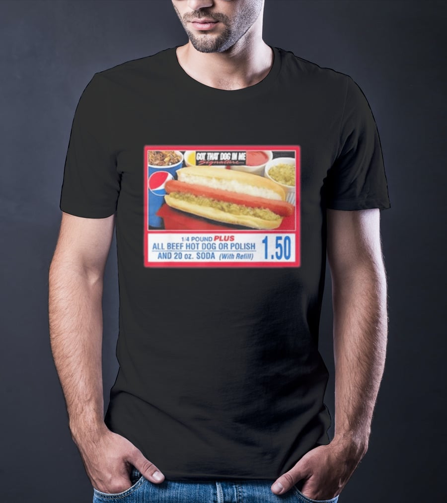 Got That Dog In Me Costco All Beef Hot Dog Polish Soda 1.50 T-Shirt