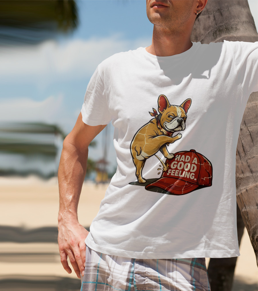 French Bulldog Peeing On Red Hat Had A Good Feeling T-Shirt