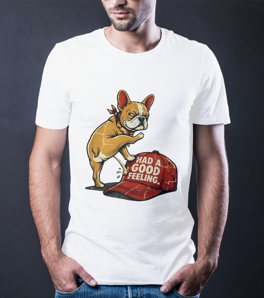 French Bulldog Peeing On Red Hat Had A Good Feeling T-Shirt
