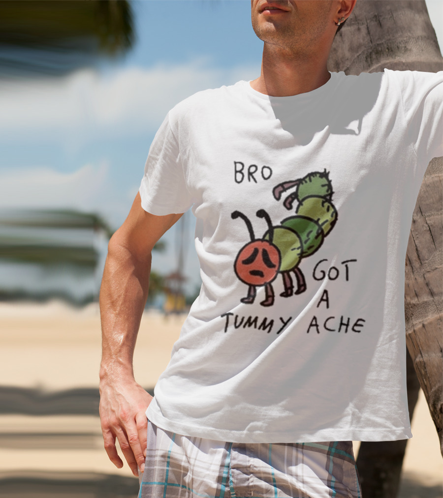 Bro Got A Tummy Ache Sad Caterpillar Image T-Shirt