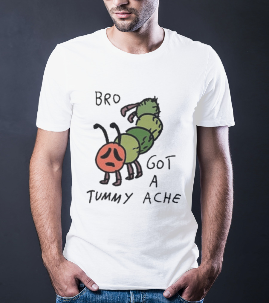 Bro Got A Tummy Ache Sad Caterpillar Image T-Shirt